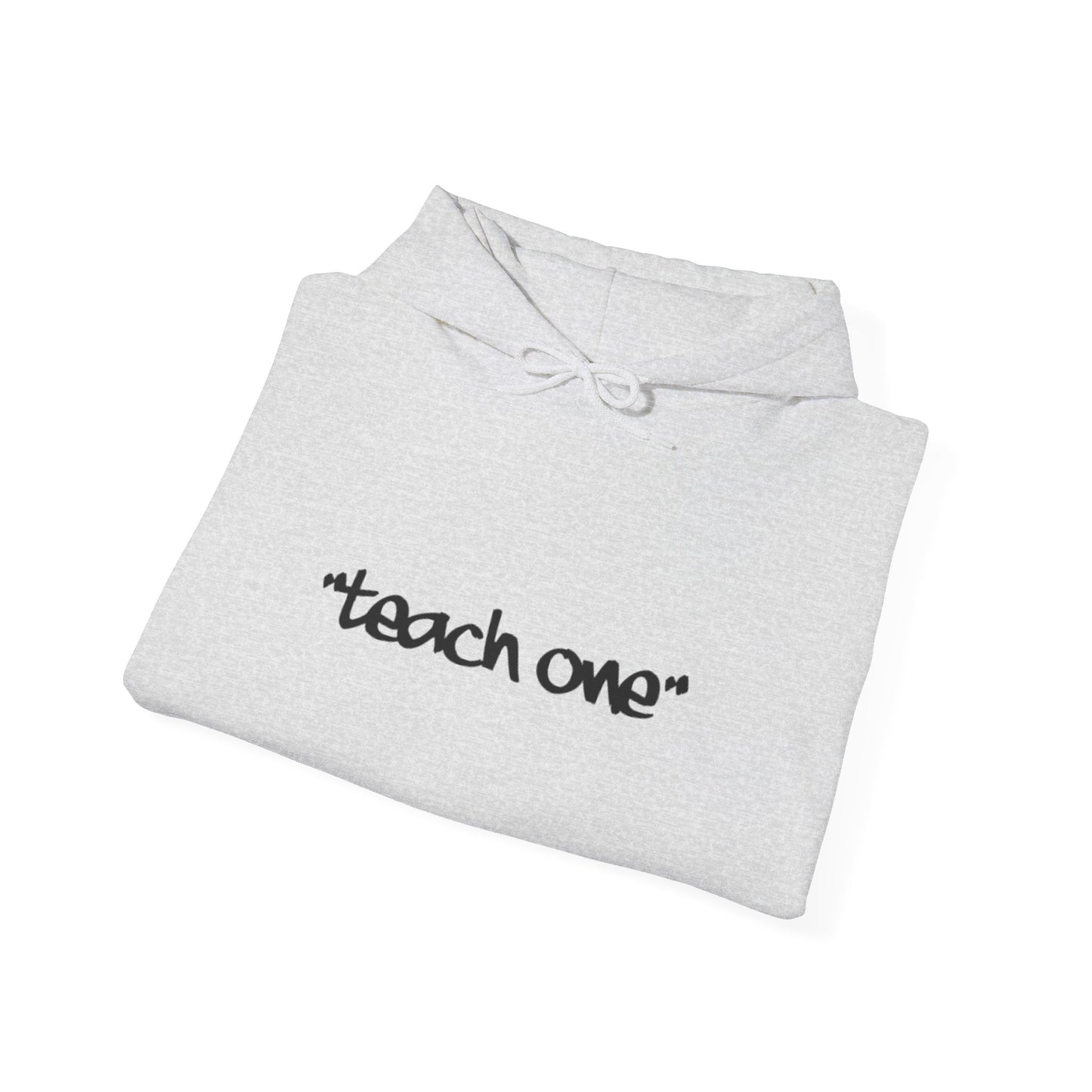 Unisex Hooded Sweatshirt - 'Teach One' Statement for Educators